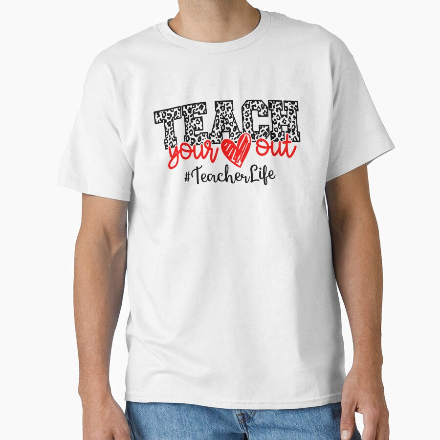 Teach Your Heart Out Teacher Life by GarnerPugh