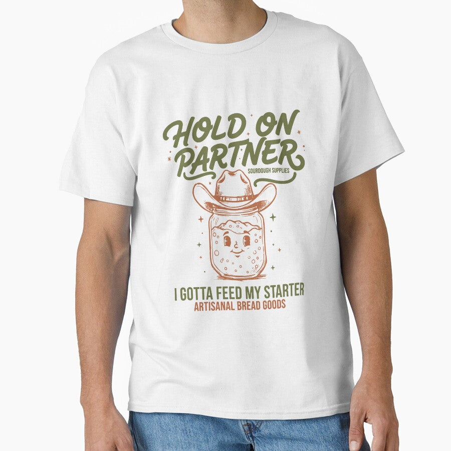 Baking Hold On Partner I Gotta Feed My Sourdough by LuminOrb