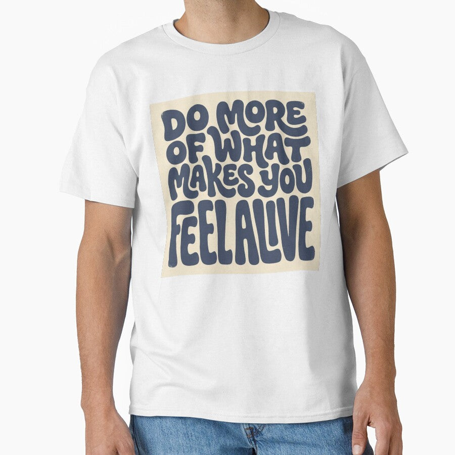 Do More Of What Makes You Feel Alive by Love Joy