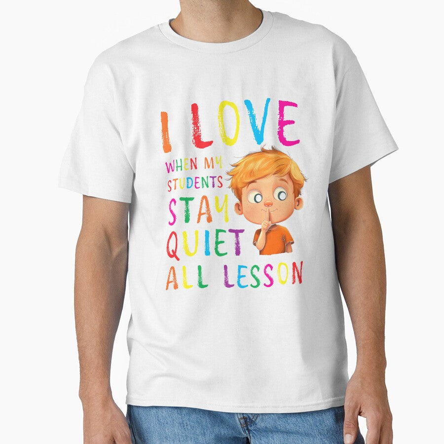I love when my students stay quiet all lesson by Random Tees