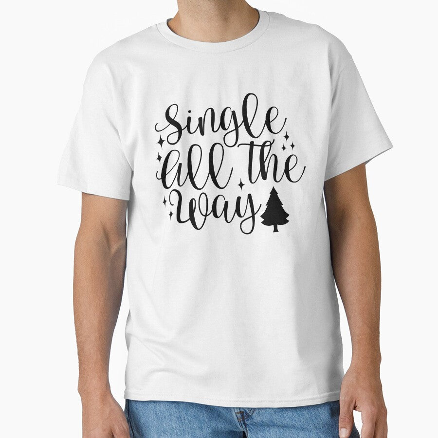 Single All The Way Christmas - Funny Festive Positive Holiday Spirit Gift by FuzionRaptor