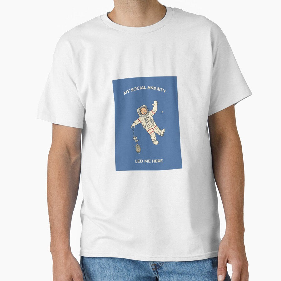 My Social Anxiety Led Me Here Funny Astronaut Graphic T-Shirt by RareVisuals