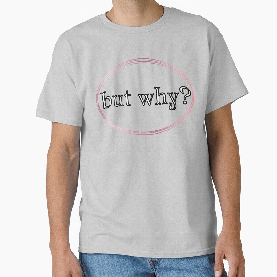 But Why? by JJBarnesMerch