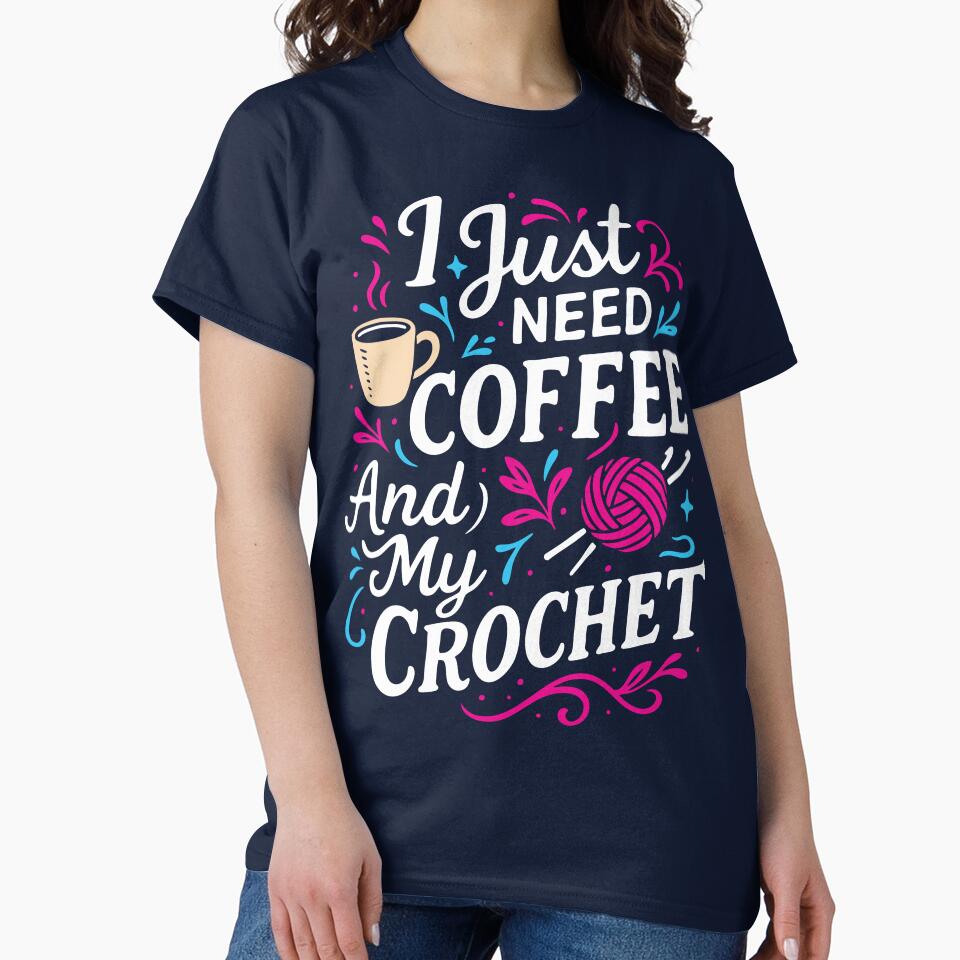 I Just Need Coffee and My Crochet Cute Colorful Crochet Lover by DojoMerch