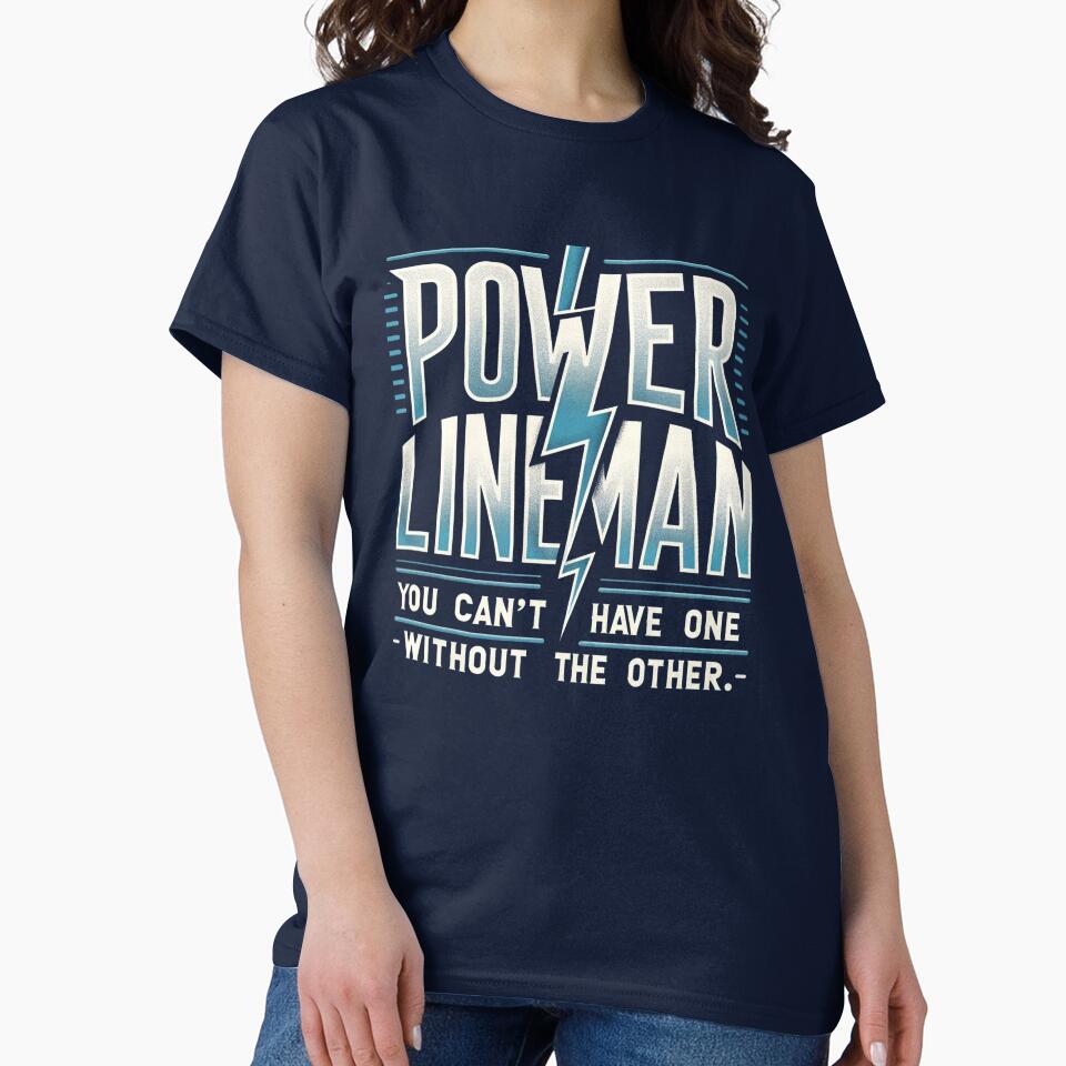 Power Lineman you can't have one without the other by TeesYouWant