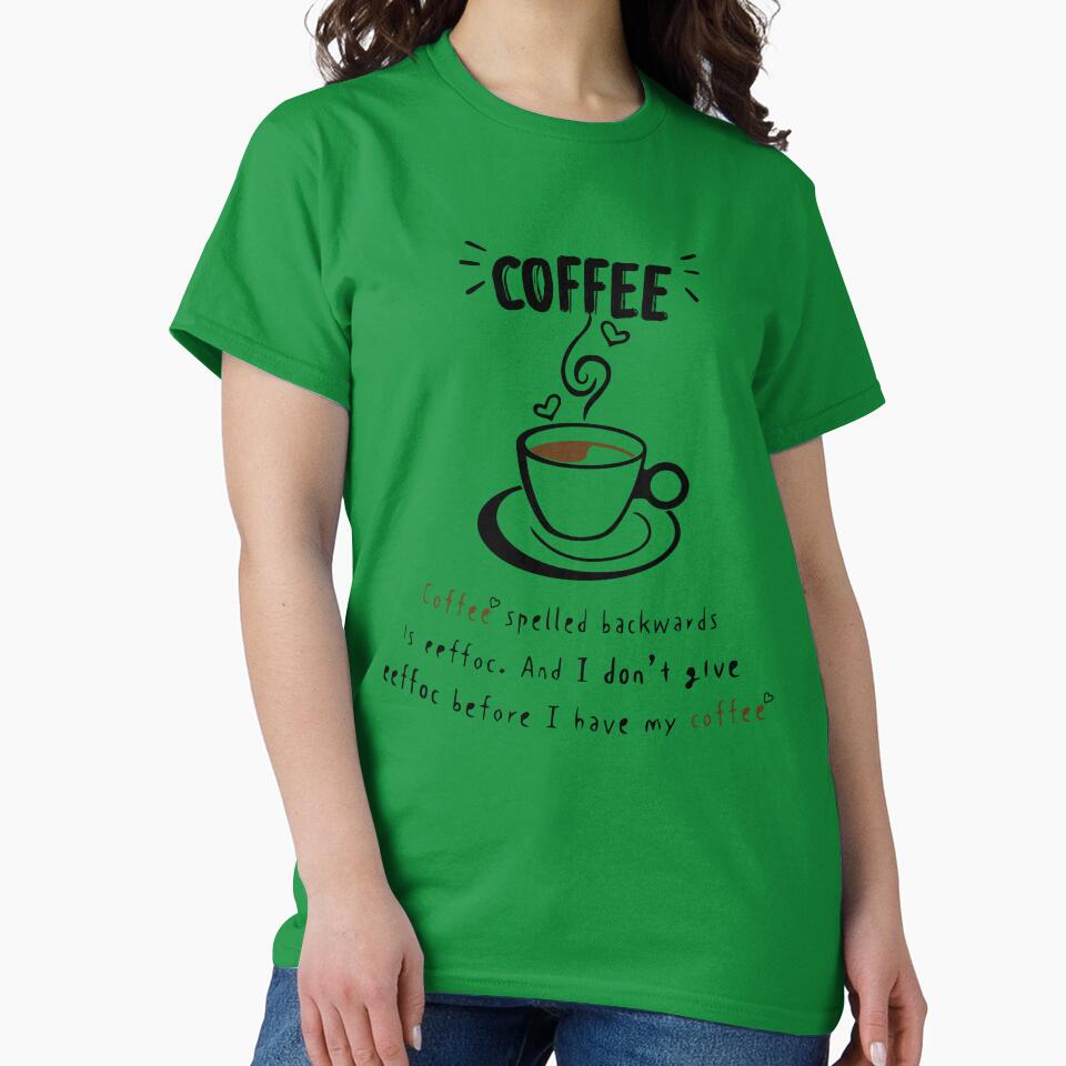 coffee spelled backwards os effoc. and i don't give eeffoc before i have my coffee by zoriginality