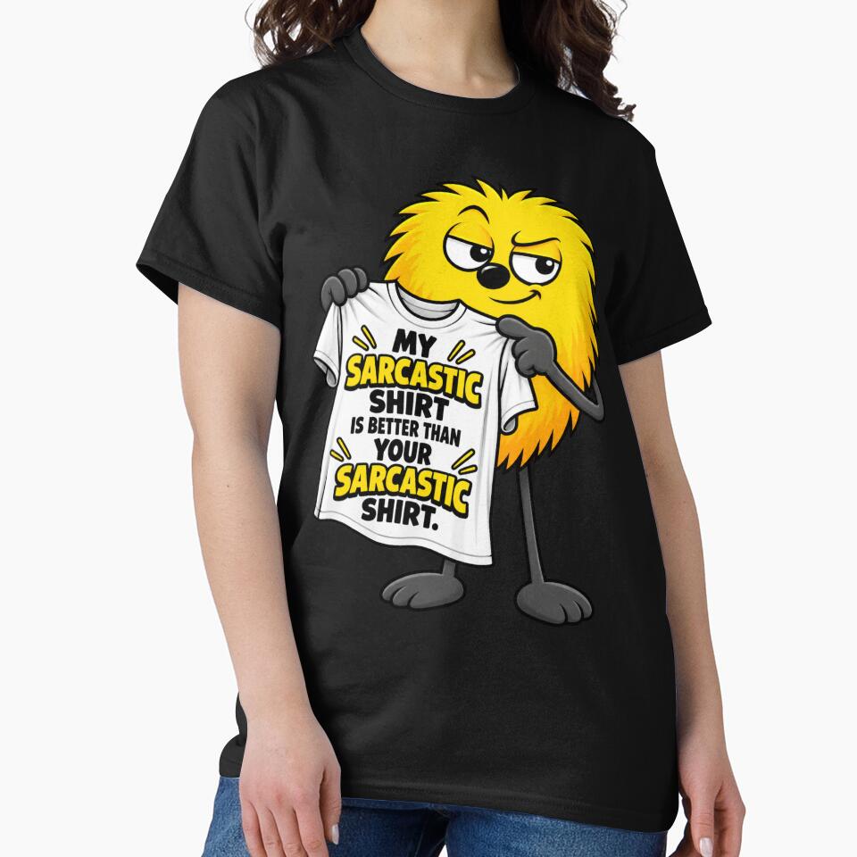 My Sarcastic Shirt is Better than Your Sarcastic Shirt by TheThinglings
