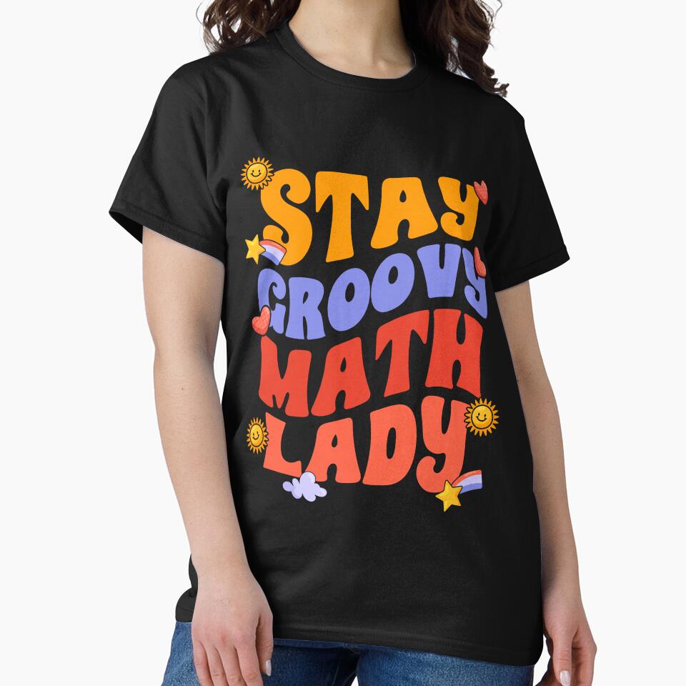 Stay Groovy Awesome Math Lady For Groovy Mathematics Teacher by Nessshirts