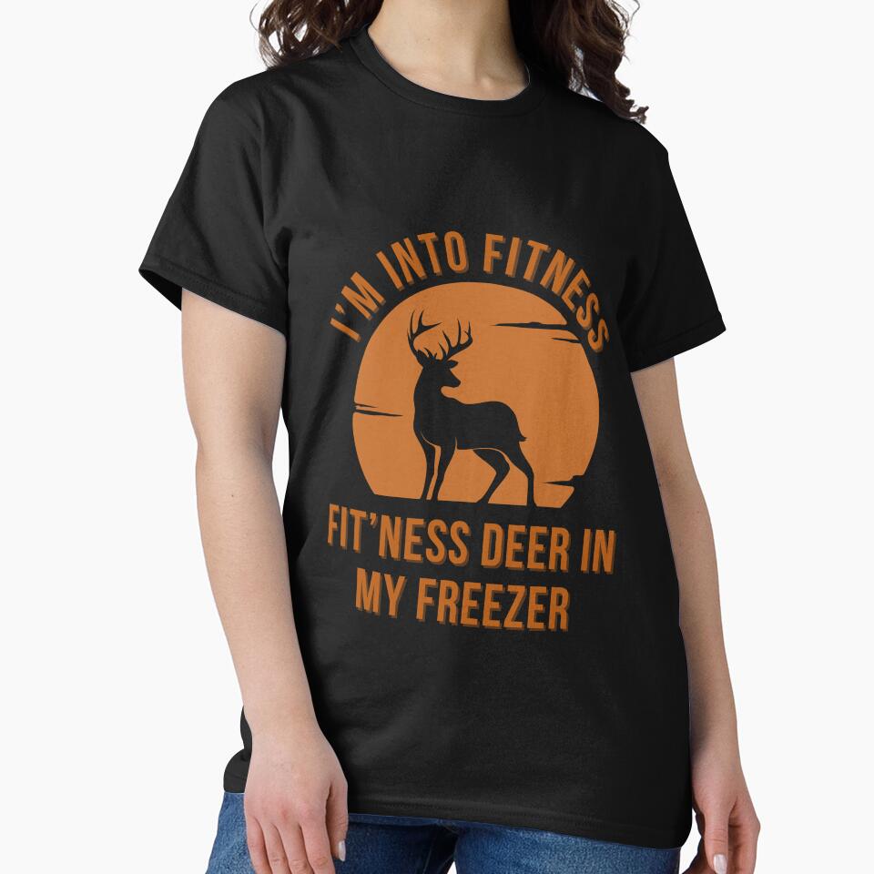 I'm Into Fitness Fit'Ness Deer In My Freezer by NaaEchDesign ⭐⭐⭐⭐⭐