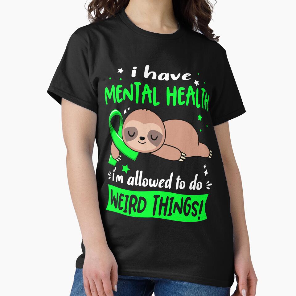 Mental Health Awareness Funny I have Mental Health i'm allowed to do Weird Things! by JanetShop809