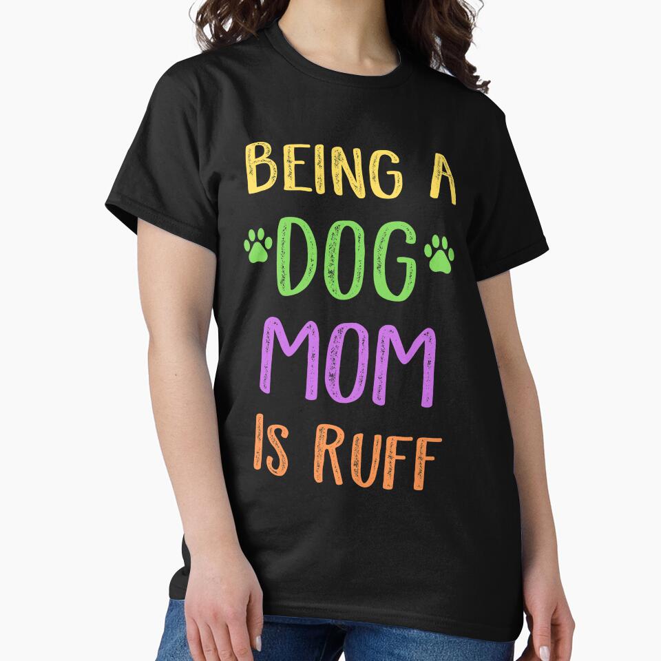 Being A Dog Mom Is Ruff by SportyDogShop