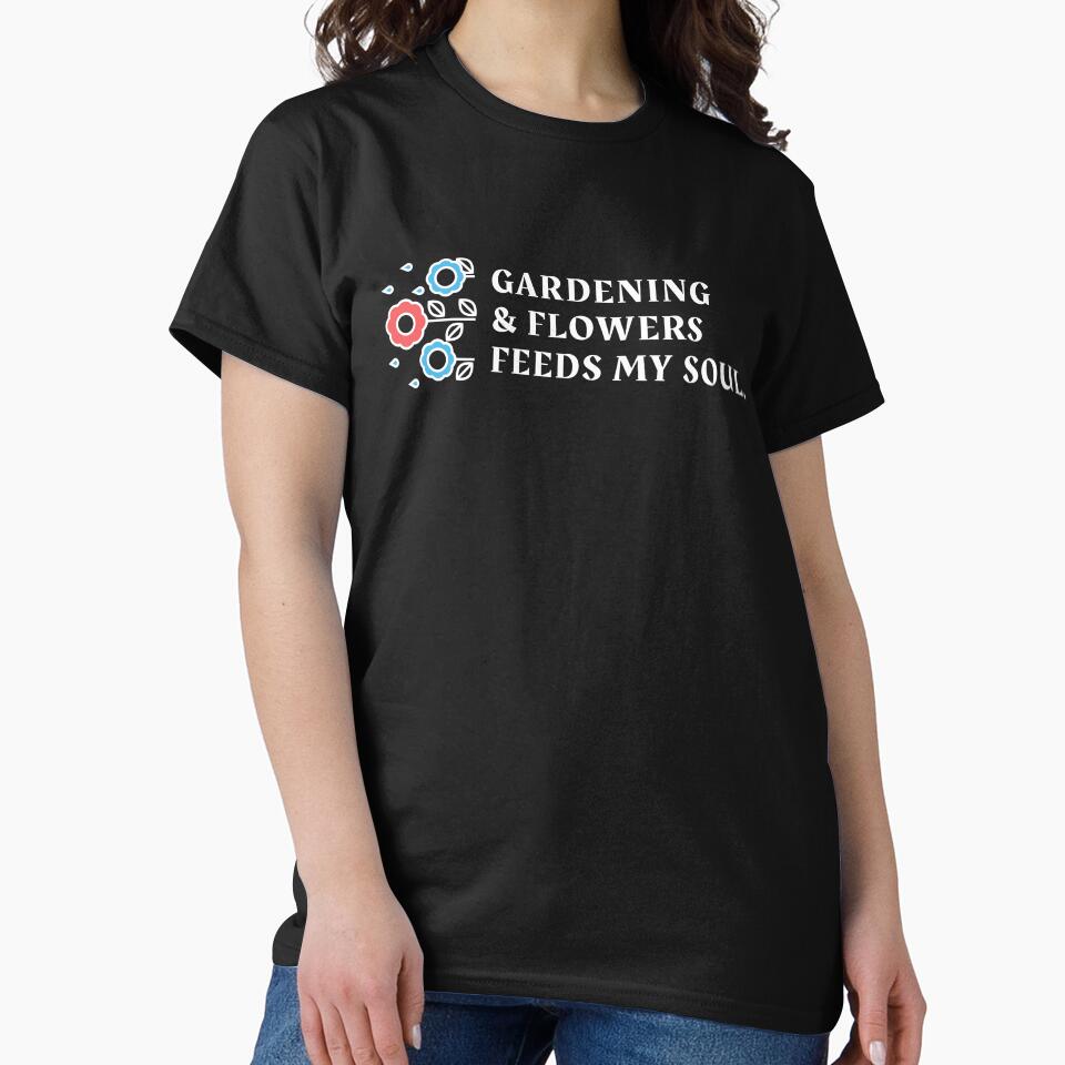 Gardening and flowers feeds my soul, funny gardening hobby sayings by Art Wear Nation