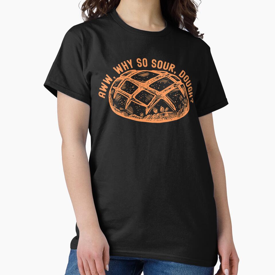 Funny Sourdough - Sourdough Bread - Sourdough Starter - Sour Dough by WonderWear