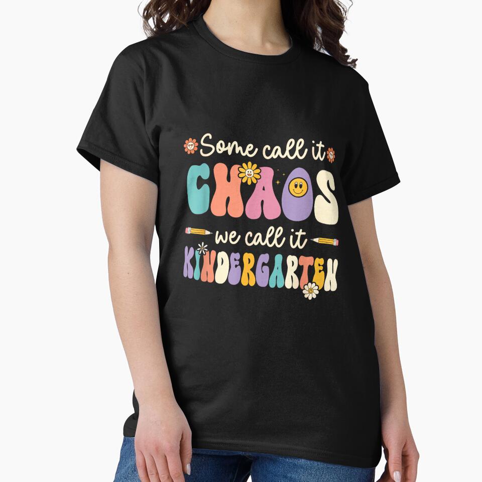 Groovy Some Call It Chaos We Call It Kindergarten Teacher T-Shirt by kevincuellar