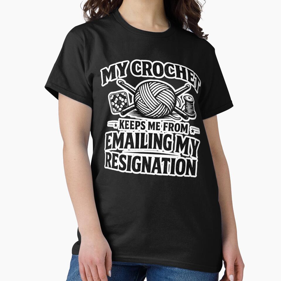 My Crochet Keeps Me from Emailing My Resignation Funny Crochet Humor by Ladys-Gents