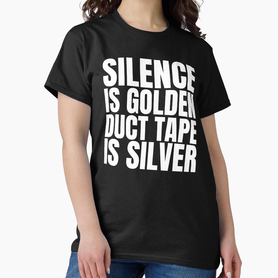 Silence is golden, duct tape is silver by Dondonmart