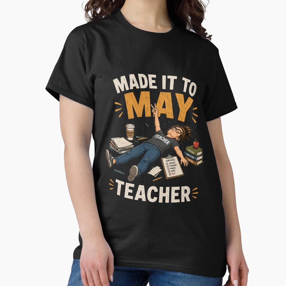 Made It To May Teacher – Funny Tired Teacher End of School Year Shirt by La-Nuna