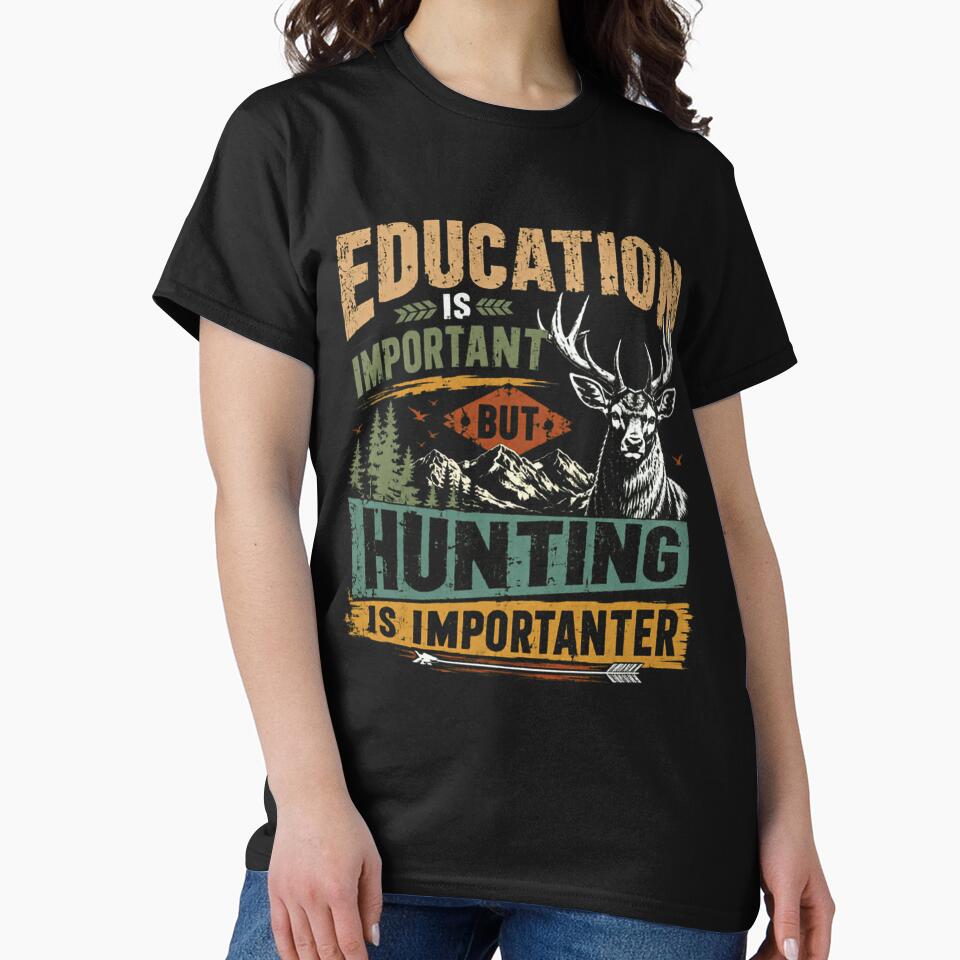 Education Is Important But Hunting Is Importanter Deer Hunter Outdoorsman by HumansStuck12