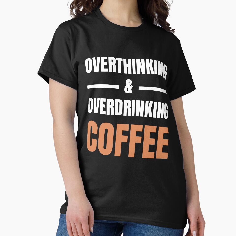 Overthinking And Overdrinking Coffee Funny Caffeine Lover Typography Quote by Akkhay