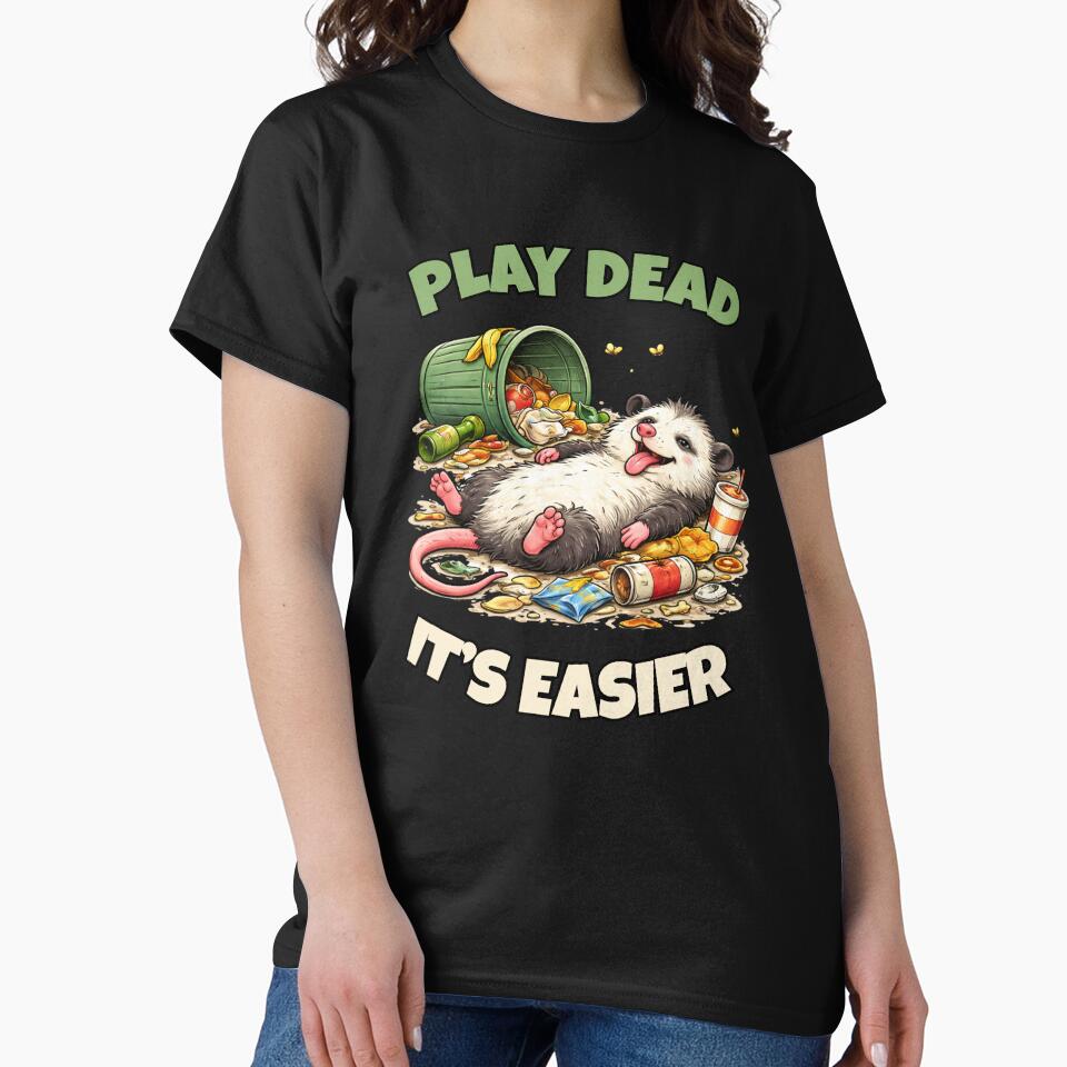 Play Dead It's Easier – Funny Opossum Meme, Trash Panda Humor, Lazy Opossum Shirt by p-frosty-design
