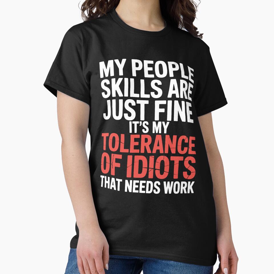 My People Skills Are Fine It's My Tolerance Of Idiots That Needs Work Gift by Say It With Ink