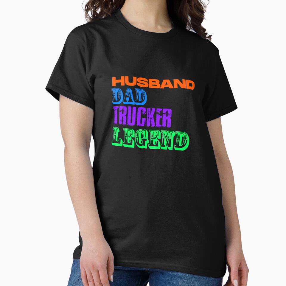 Husband Dad Trucker Legend t-shirts by UnshieldArt