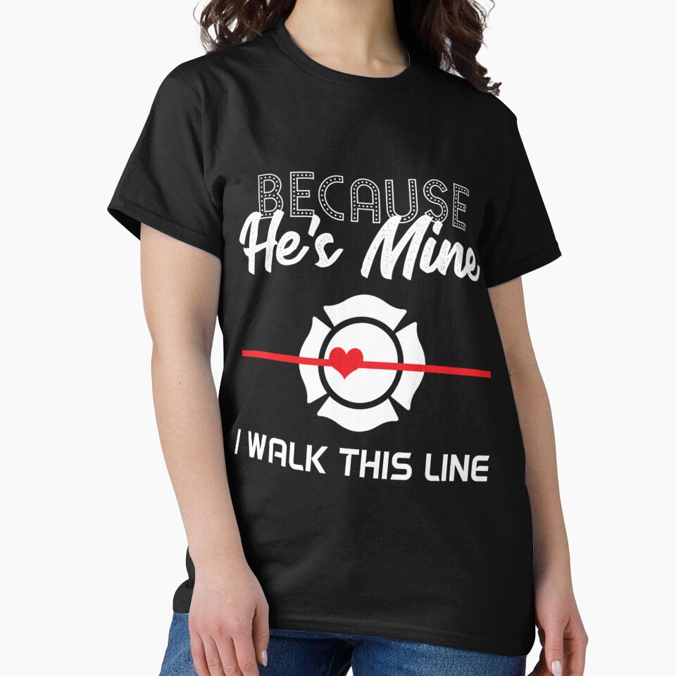 Because He's Mine I Walk Red Line Proud Firefighter Wife Cool Gift Idea| Perfect Gift For you and friends by luconats