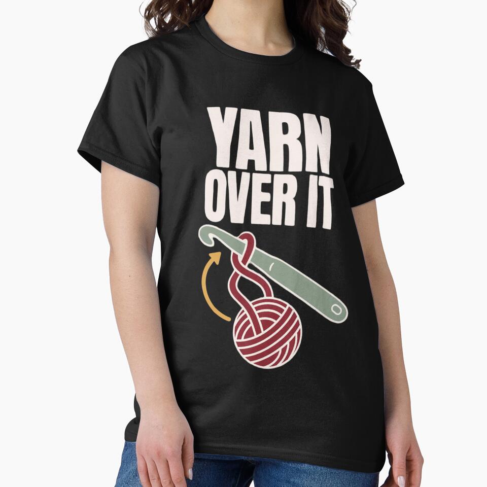 Yarn Over It Funny Crochet Pun Shirt | Crocheter Gift Crochet Humor Yarn by StickyGuys
