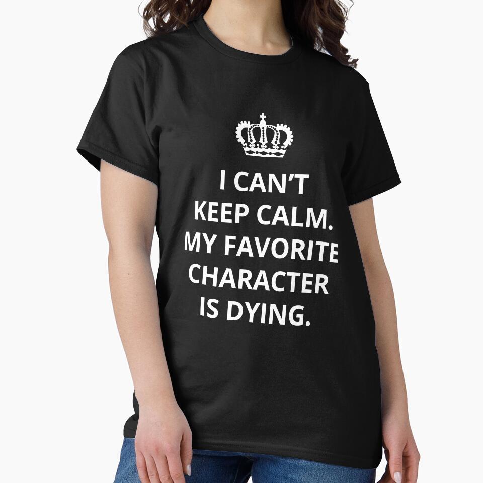 FUNNY I CAN'T KEEP CALM MY FAVORITE CHARACTER IS DYING FOR BOOK OBSESSED by The Bookworm Store