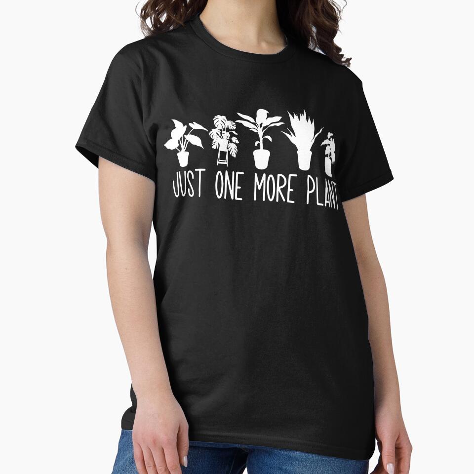 Plant Lady One More Plant Gardening Plant Lover by JoseMoody3031