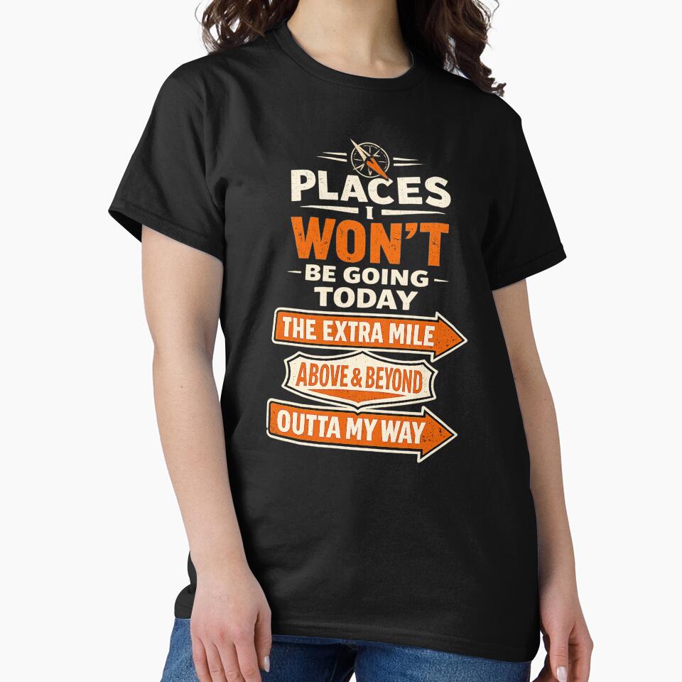 Places I Won't Be Going Today Funny Sarcastic Quote Saying by clothesy7