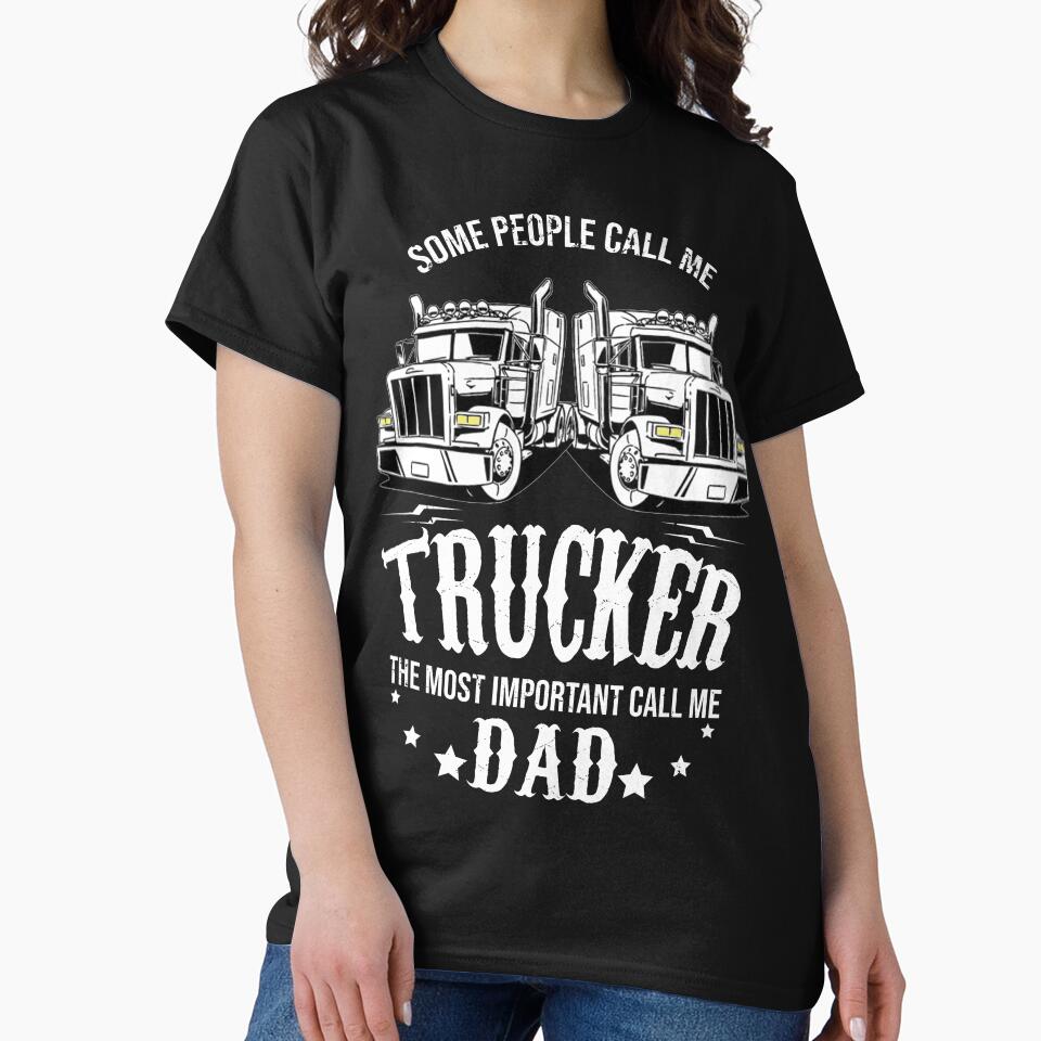 Trucker quotes - Some people call me trucker the most important call me Dad by tinypurpleland
