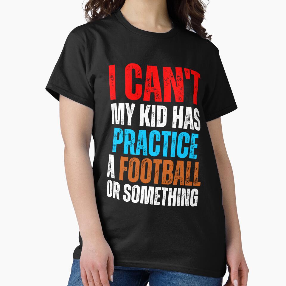 I can't my kid has Football Practice, a game or something Football Mama by SlocifieShop