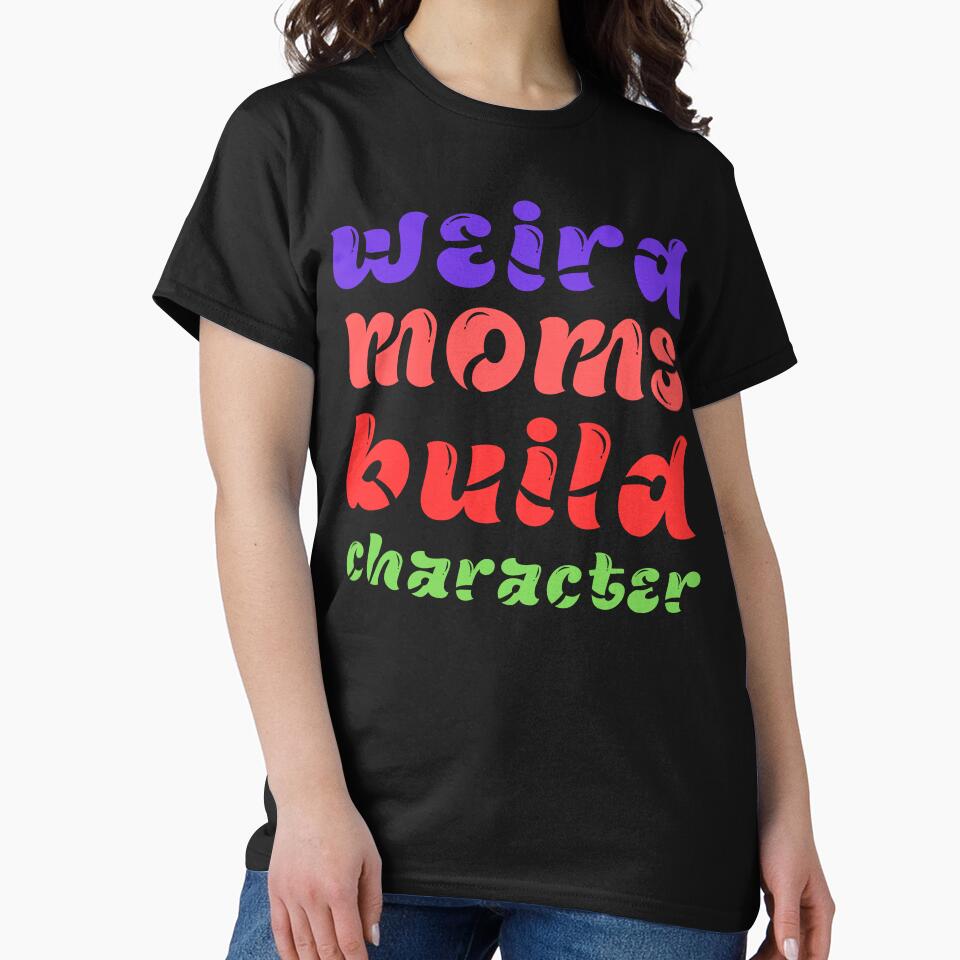 Weird Moms Build Character Retro Groovy 2023 Mother's Day by Style2Vie