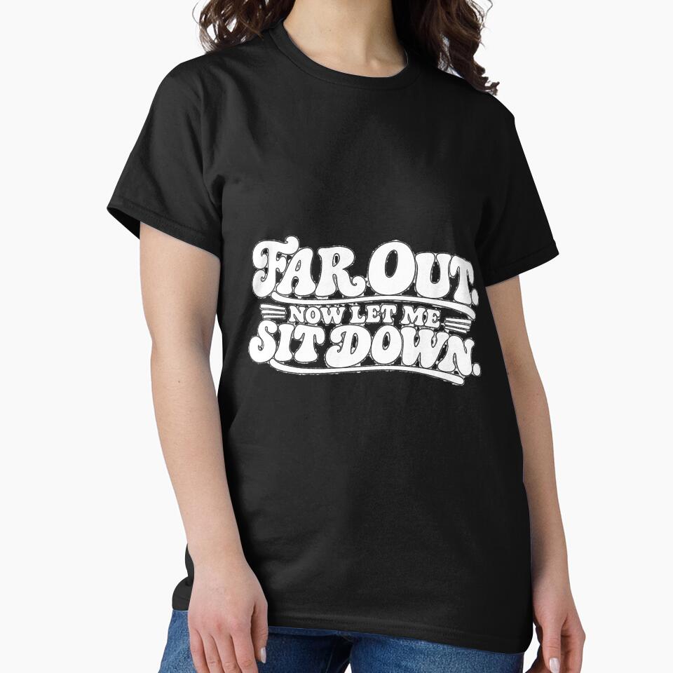 Far Out Now Let Me Sit Down Shirt – Funny 70s Retro T-Shirt – Groovy Vintage Humor Tee by Retroteez