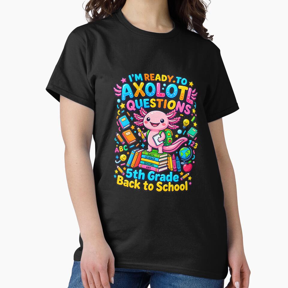 I'm Ready to Axolotl Questions 5th Grade Back to School Axolotl by Made for Grins Co