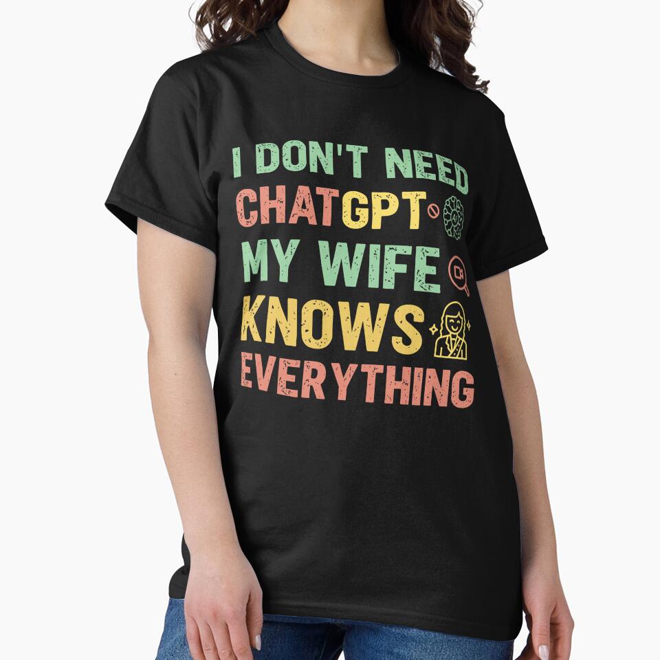 I don't need ChatGPT my wife knows everything - Sarcastic Quote Design by Merrko-Atelier