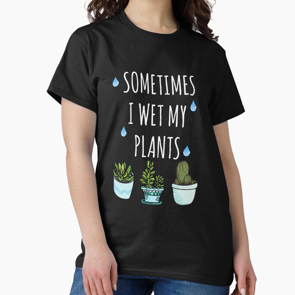 Sometimes I Wet My Plants - Gardener gift, Plant lovers by looktor