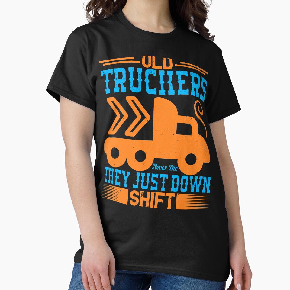 Old Truckers Never Die They Just Down Shift by khampol