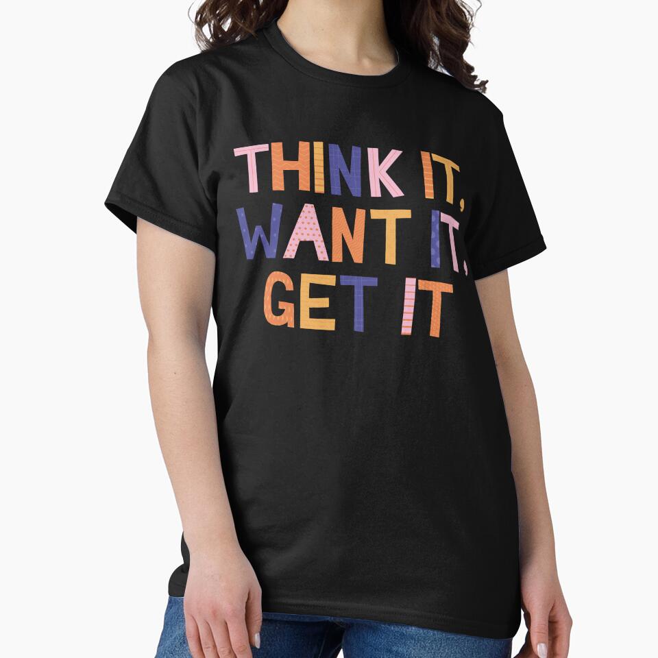 Think It, Want It, Get It by Wehavefun