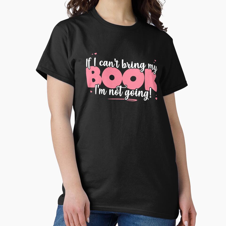 If I Can't Bring My Book I'm Not Going - Cute book Lover graphic by theodoros20