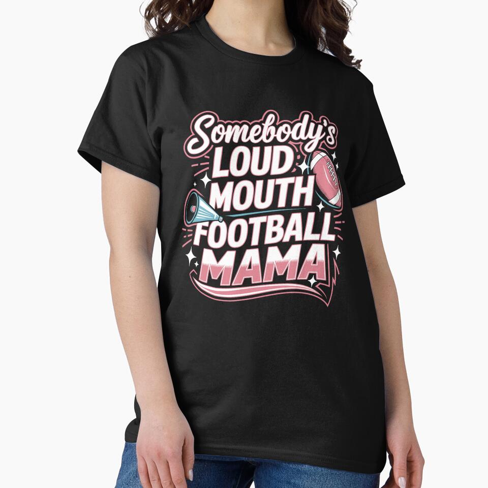 Somebody's Loud Mouth Football Mama T-shirt by kdllama