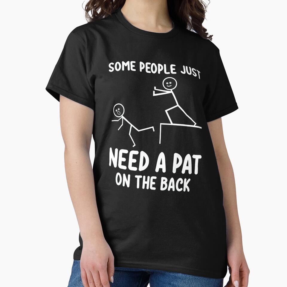 Some People Just Need a Pat on the Back Tee by fimacurtuse