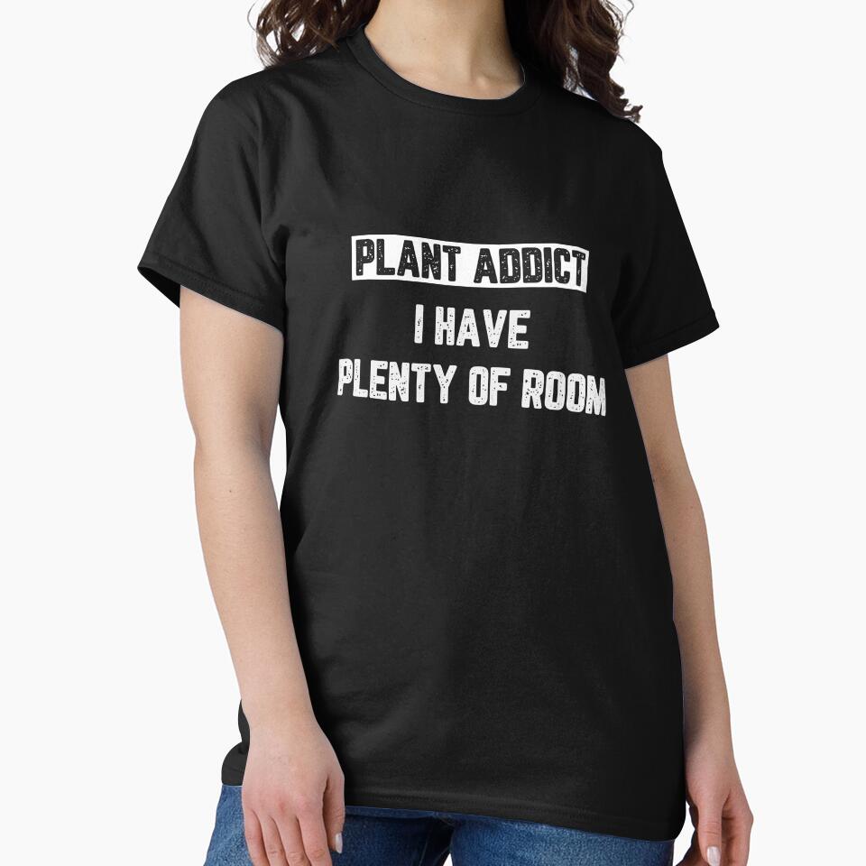 Plant Addict I Have Plenty of Room by JJShirtz