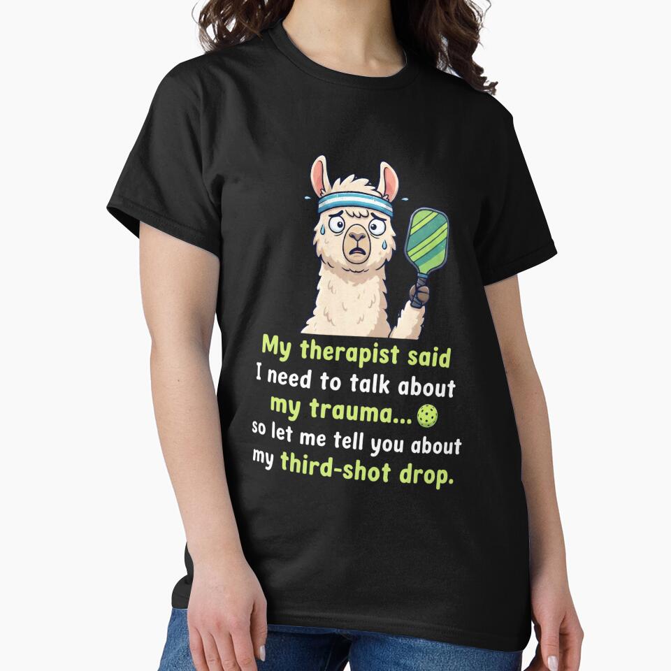 My therapist said- third shot stop- llama- Pickleball by SocialStaticz