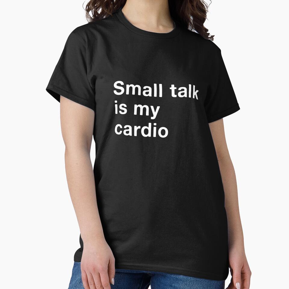 Small Talk Is My Cardio Funny Introvert Quote by Gravy-tee07