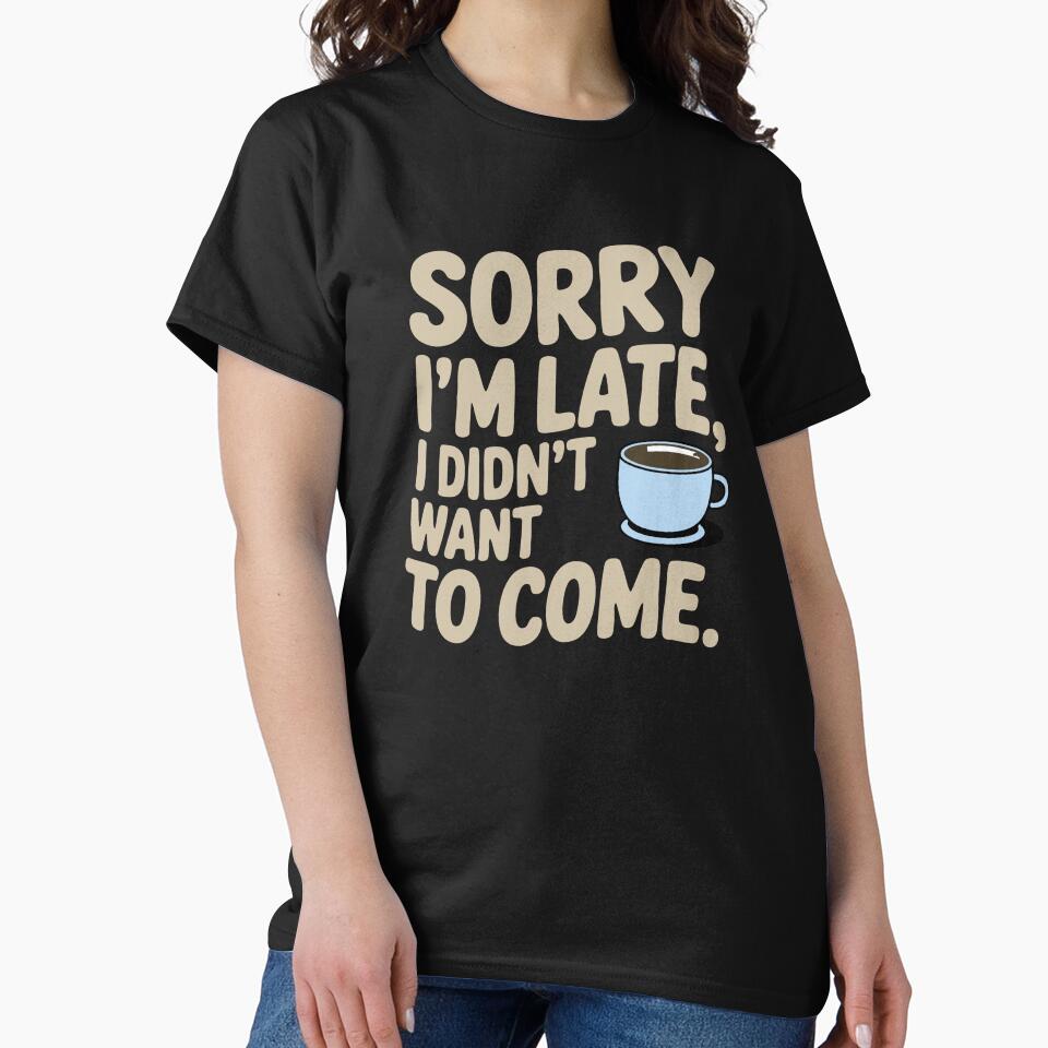 Sorry I’m Late, I Didn’t Want to Come – Funny Introvert | Minimalist Sarcastic Humor Design by TeeLabDesign