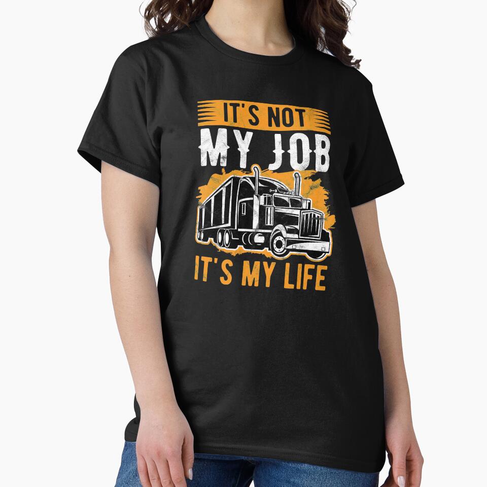Trucker Not Just My Job, It's my Life Truck Driver Birthday Gift by haselshirt