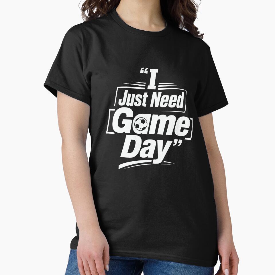 I Just Need Game Day Soccer Football Quote by Thread Paradox