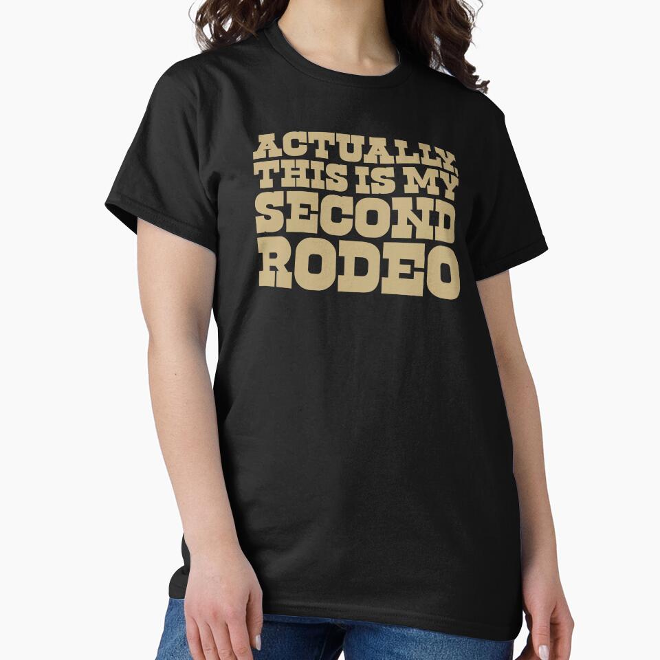 Actually, This Is My Second Rodeo by The Common Tee